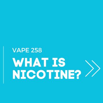 Understanding Nicotine: What Every Vaper Should Know! | Vape258